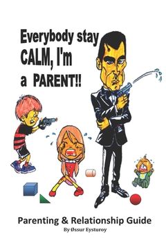 portada Everybody stay CALM, I'm a PARENT!!: Parenting & Relationship Guide (en Inglés)