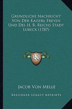portada Grundliche Nachricht Von Der Kaiserl Freyen Und Des H. R. Reichs Stadt Lubeck (1787) (en Alemán)