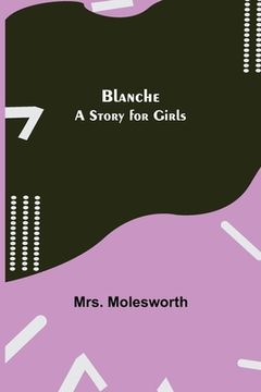 portada Blanche: A Story for Girls (en Inglés)