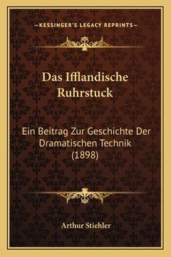 portada Das Ifflandische Ruhrstuck: Ein Beitrag Zur Geschichte Der Dramatischen Technik (1898) (in German)