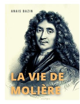 portada La vie de Molière: La biographie de Jean-Baptiste Poquelin (in French)