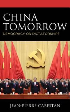 portada China Tomorrow: Democracy or Dictatorship?