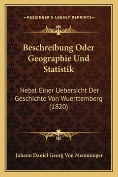 portada Beschreibung Oder Geographie Und Statistik: Nebst Einer Uebersicht Der Geschichte Von Wuerttemberg (1820) (in German)