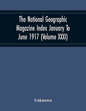 portada The National Geographic Magazine Index January To June 1917 (Volume Xxxi) (en Inglés)