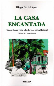 portada La Casa Encantada (Garcia Lorca Visita a los Loynaz en la Habana)