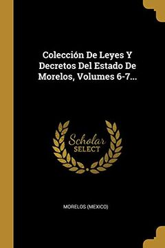 portada Colección de Leyes y Decretos del Estado de Morelos, Volumes 6-7.