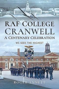 RAF College, Cranwell: A Centenary Celebration: We Seek the Highest (en Inglés)