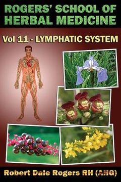 portada Rogers' School of Herbal Medicine Volume Eleven: Lymphatic System (in English)