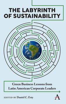 portada Labyrinth Of Sustainability: Green Business Lessons From Latin American Corporate Leaders (anthem Ecosystem Services And Restoration)