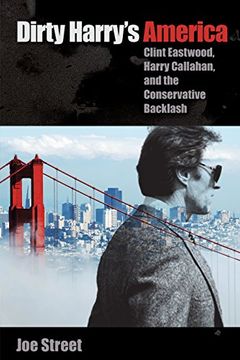 portada Dirty Harry's America: Clint Eastwood, Harry Callahan, and the Conservative Backlash (in English)