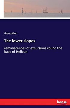 portada The Lower Slopes: Reminiscences of Excursions Round the Base of Helicon 