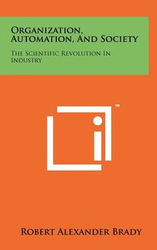 portada organization, automation, and society: the scientific revolution in industry (en Inglés)