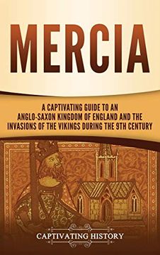 portada Mercia: A Captivating Guide to an Anglo-Saxon Kingdom of England and the Invasions of the Vikings During the 9th Century 