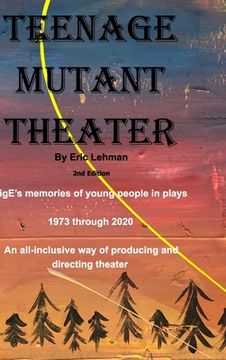 portada Teenage Mutant Theater2nd Edition: An All-Inclusive Way Of Producing & Directing Theater (en Inglés)