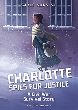 portada Charlotte Spies for Justice: A Civil war Survival Story (Girls Survive) (in English)