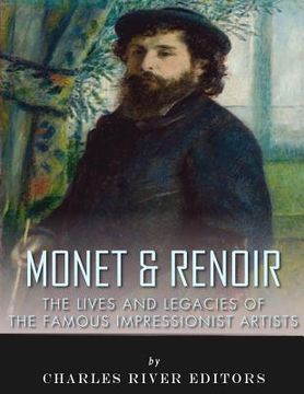 portada Monet & Renoir: The Lives and Legacies of the Famous Impressionist Artists (en Inglés)