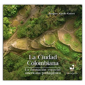 portada CIUDAD COLOMBIANA LA FORMACION ESPACIAL AMERICANA PREHISPANICA, LA