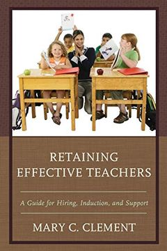portada Retaining Effective Teachers: A Guide for Hiring, Induction, and Support (en Inglés)