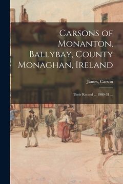 portada Carsons of Monanton, Ballybay, County Monaghan, Ireland; Their Record ... 1909-31 ... (en Inglés)