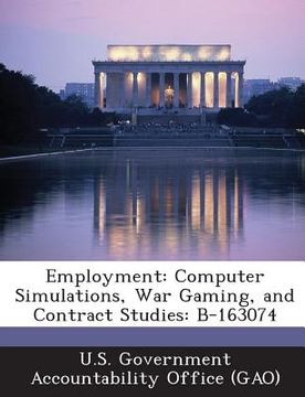 portada Employment: Computer Simulations, War Gaming, and Contract Studies: B-163074 (en Inglés)