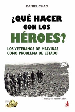 portada Qué Hacer con los Héroes? Los Veteranos de Malvinas Como Problema de Estado (in Spanish)