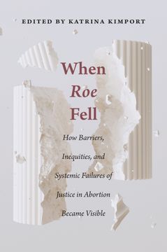 portada When Roe Fell. How Barriers, Inequities, and Systemic Failures of Justice in Abortion Became Visible (en Inglés)