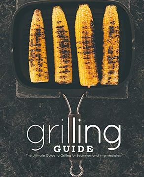 portada Grilling Guide: The Ultimate Guide to Grilling for Beginners and Intermediates (en Inglés)
