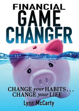 portada Financial Game Changer: Change Your Habits . . . Change Your Life (in English)