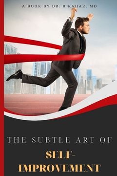 portada The Subtle Art of Self- improvement: A Practical Guide on How to Start Making a Better Choice and Having the Inspiration you need to keep Moving in Li (en Inglés)