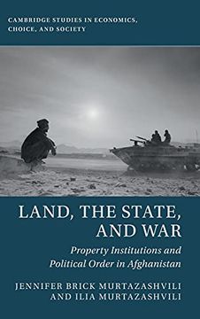 portada Land, the State, and War: Property Institutions and Political Order in Afghanistan (Cambridge Studies in Economics, Choice, and Society) (in English)