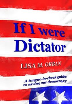 portada If I were Dictator: A tongue-in-cheek guide to saving our democracy (in English)