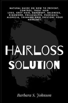 portada Hairloss Solution: Natural Guide on how to prevent, control, treat hair loss, grey hair, dandruff, baldness, ringworm, folliculitis, psor