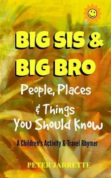 portada Big Bro & Big Sis: People, Places & Things You Should Know: A Children's Activity & Travel Rhymer (in English)