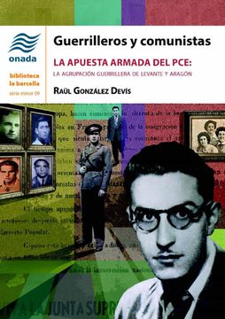 portada Guerrilleros y Comunistas: La Apuesta Armada del Pce: La Agrupación Guerrillera de Levante y Aragón: 9 (la Barcella, Minor) (in Spanish)
