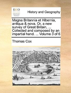 portada magna britannia et hibernia, antiqua & nova. or, a new survey of great britain, ... collected and composed by an impartial hand. ... volume 3 of 6 (en Inglés)