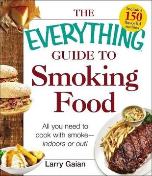 portada The Everything Guide to Smoking Food: All You Need to Cook with Smoke--Indoors or Out! (Everything (R))