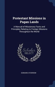 portada Protestant Missions in Pagan Lands: A Manual of Missionary Facts and Principles Relating to Foreign Missions Throughout the World (en Inglés)