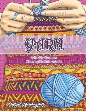 portada Yarn Color By Numbers Coloring Book for Adults: An Adult Color By Numbers Coloring Book of Yarn, Kniting, Quilting, and More for Stress Relief and Rel (en Inglés)