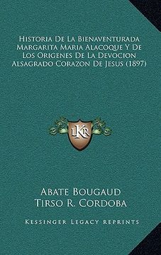 portada Historia De La Bienaventurada Margarita Maria Alacoque Y De Los Origenes De La Devocion Alsagrado Corazon De Jesus (1897) (en Portugués)