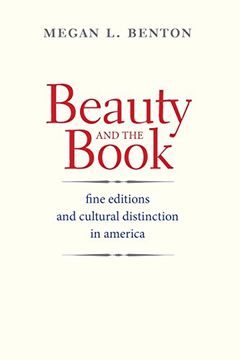 portada Beauty and the Book: Fine Editions and Cultural Distinction in America (Henry Mcbride Series in Modernism and Modernity) 