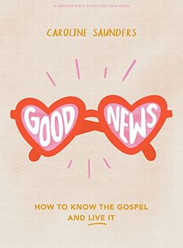portada Good News - Teen Girls' Bible Study Book: How to Know the Gospel and Live it (en Inglés)
