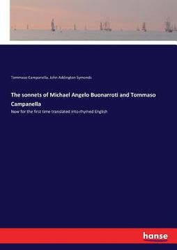 portada The sonnets of Michael Angelo Buonarroti and Tommaso Campanella: Now for the first time translated into rhymed English (en Inglés)