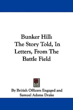 portada bunker hill: the story told, in letters, from the battle field