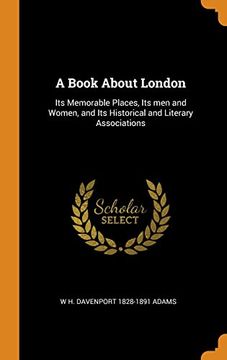portada A Book About London: Its Memorable Places, its men and Women, and its Historical and Literary Associations 
