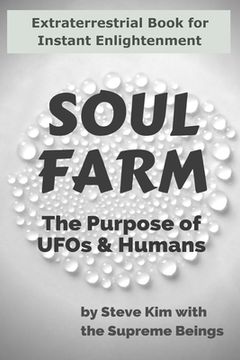 portada Soul Farm: The Purpose of UFOs & Humans (Nonfiction) (in English)