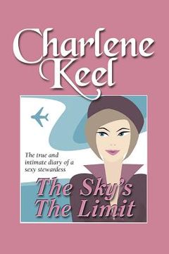 portada The Sky's The Limit: The True and Intimate Diary of a Sexy Stewardess