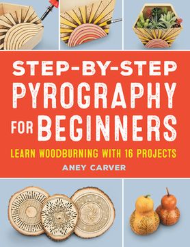 portada Step-By-Step Pyrography for Beginners: Learn Woodburning With 16 Projects (en Inglés)