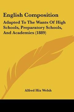 portada english composition: adapted to the wants of high schools, preparatory schools, and academies (1889)