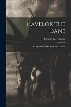 portada Havelok the Dane: A Legend of Old Grimsby and Lincoln (en Inglés)