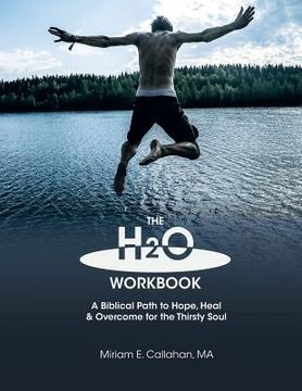portada The H2O Workbook: A Biblical Path to Hope, Heal & Overcome for the Thirsty Soul (en Inglés)